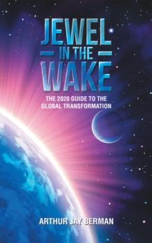 Jewel in the Wake : The 2020 Guide to the Global Transformation