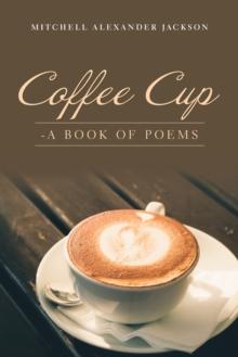 Coffee Cup : - a Book of Poems