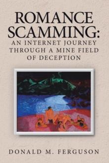 Romance Scamming: an Internet Journey Through a Mine Field of Deception