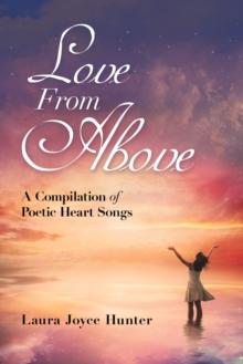 Love from Above : A Compilation of Poetic Heart Songs