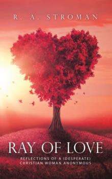 Ray of Love : Reflections of a (Desperate)  Christian Woman Anonymous