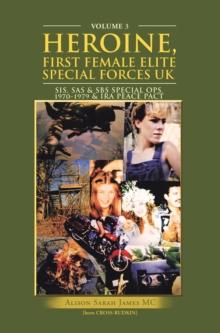 Heroine, First Female Elite Special Forces Uk : Sis, Sas & Sbs Special Ops.1970-1979 & Ira Peace Pact