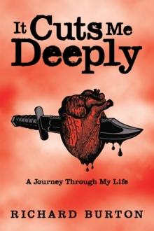 It Cuts Me Deeply : A Journey Through My Life