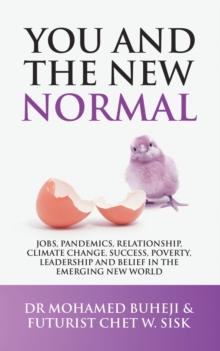 You and the New Normal : Jobs, Pandemics, Relationship, Climate Change, Success, Poverty, Leadership and Belief in the Emerging New World