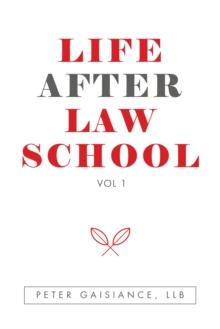 Life After Law School : Vol 1