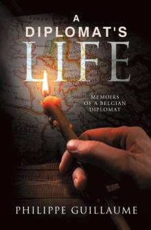 A Diplomat's Life : Memoirs of a Belgian Diplomat