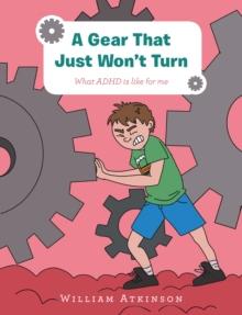 A Gear That Just Won't Turn : What Adhd Is Like for Me