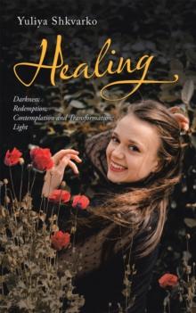 Healing : Sections - Darkness; Redemption; Contemplation and Transformation; Light