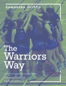 The Warriors Way : Ultimate Book of Netball Sessions