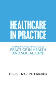 Healthcare in Practice : Communicating Principles of Practice in Health and Social Care