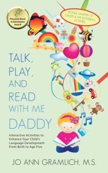 Talk, Play, and  Read with Me Daddy : Interactive Activities to Enhance Your Child's Language Development from Birth to Age Five