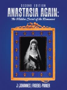 Anastasia Again: the Hidden Secret of the Romanovs : Second  Edition