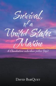 Survival, of a United States Marine : A Clandestine Suburban Police Dep't