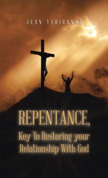 Repentance, Key to Restoring Your Relationship with God