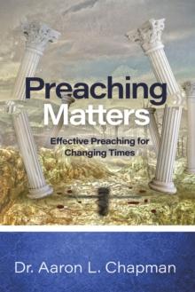 Preaching Matters : Effective Preaching for  Changing Times