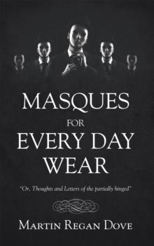 Masques for Every Day Wear : "Or, Thoughts and Letters of the Partially Hinged"