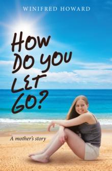 How Do You Let Go? : A Mother's Story