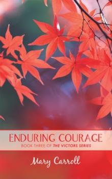 Enduring Courage : The Victors Series: a Trilogy of Triumph