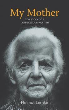 My Mother : The Story of a Courageous Woman