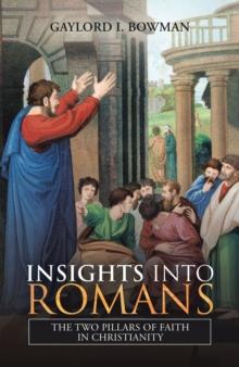 Insights into Romans : The Two Pillars of Faith in Christianity