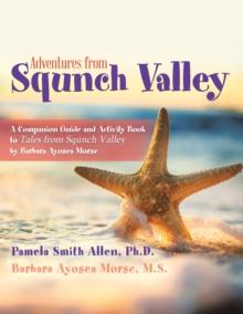 Adventures from Squnch Valley : A Companion Guide and Activity Book to Tales from Squnch Valley by Barbara Ayosea Morse