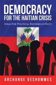 Democracy for the Haitian Crisis : Ideas for Political Reforms in Haiti