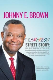 The Emerson Street Story:  Race, Class, Quality of Life and Faith : In Business, Money, Politics, School, and More