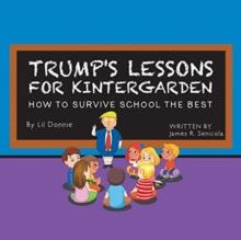 Trump's Lessons for Kintergarden : How to Survive School the Best