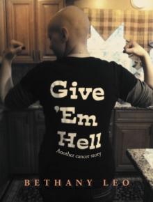 Give 'Em Hell : Another Cancer Story