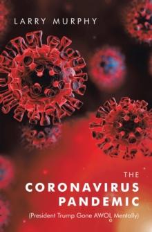 The Coronavirus Pandemic : (President Trump Gone Awol Mentally)