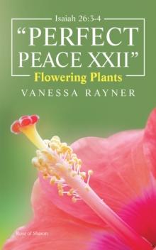 Isaiah 26:3-4 "Perfect Peace Xxii" : Flowering Plants