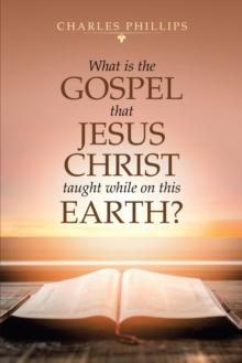 What Is the Gospel That Jesus Christ Taught While on This Earth?