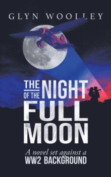 The Night of the Full Moon : A Novel Set Against a Ww2 Background