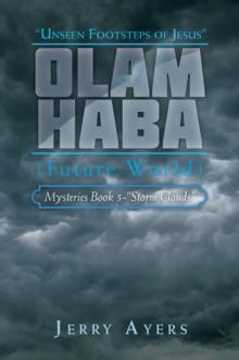 Olam Haba (Future World) Mysteries Book 5-"Storm Clouds" : Unseen Footsteps of Jesus"