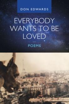 Everybody Wants to Be Loved - Poems