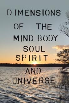 Dimensions of the Mind Body Soul Spirit and Universe