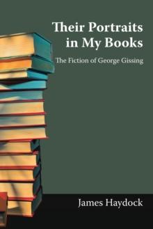 Their Portraits in My Books : The Fiction of George Gissing