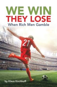 We Win - They Lose : When Rich Men Gamble