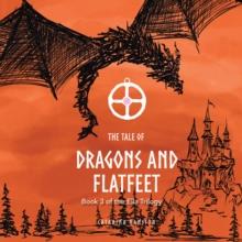 The Tale of Dragons and Flatfeet : Book 3 of the Ella Trilogy