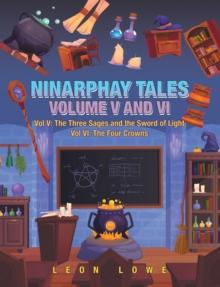 Ninarphay Tales Vol. V and Vi : Vol V: the Three Sages and  the Sword of Light Vol Vi: the Four Crowns