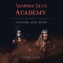 Vampire Faye Academy : Book 1 Valour and Hope