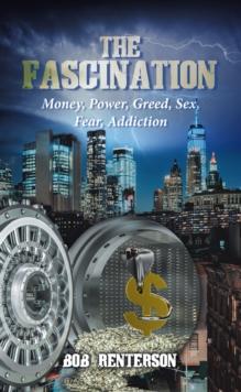 The Fascination : Money, Power, Greed, Sex, Fear, Addiction