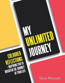 My Unlimited Journey : Coloured Reflections - Inspiring You to Brighten the Journey of Your Life