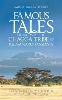 Famous Tales from the Chagga Tribe of Kilimanjaro-Tanzania : Famous Chagga Stories