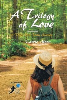 A Trilogy of Love - a Three Part Poetic Journey