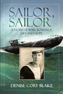 Sailor, Sailor : A Story of War, Romance, Life and Hope