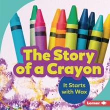 The Story of a Crayon : It Starts with Wax