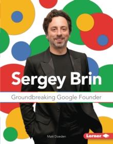 Sergey Brin : Groundbreaking Google Founder