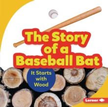 The Story of a Baseball Bat : It Starts with Wood