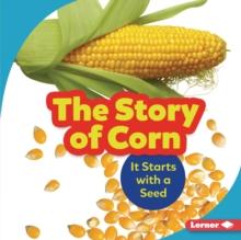 The Story of Corn : It Starts with a Seed